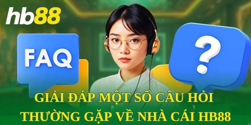 Giải đáp một số câu hỏi thường gặp về nhà cái HB88